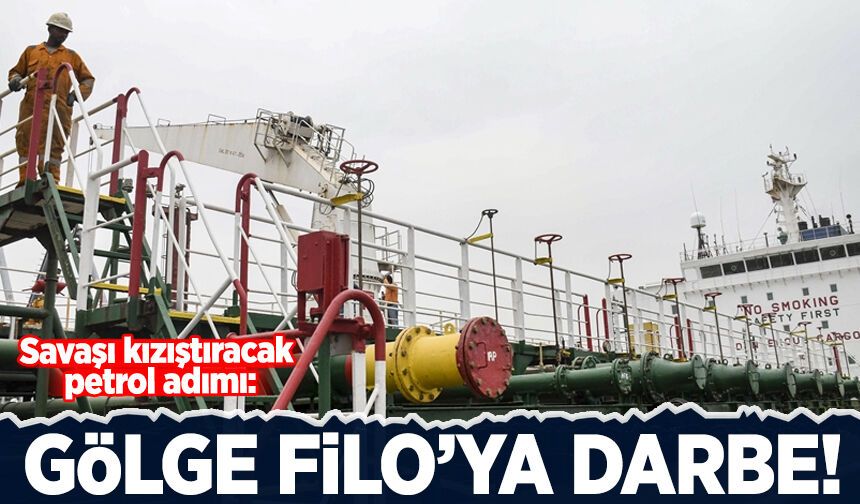 Savaşı kızıştıracak petrol adımı: Gölge filo'ya darbe!