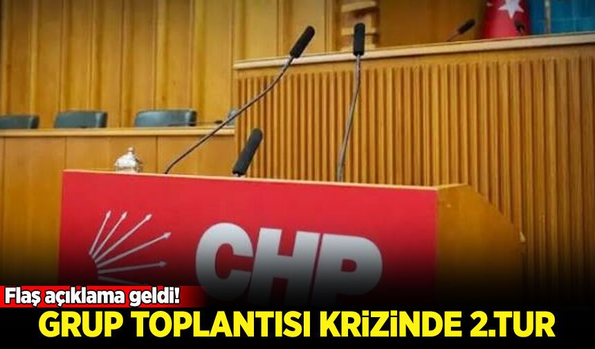 CHP'de grup toplantısı krizinde 2. tur!