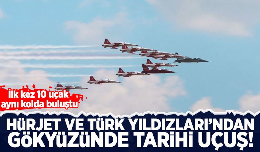 HÜRJET ve Türk Yıldızları'ndan gökyüzünde tarihi uçuş!