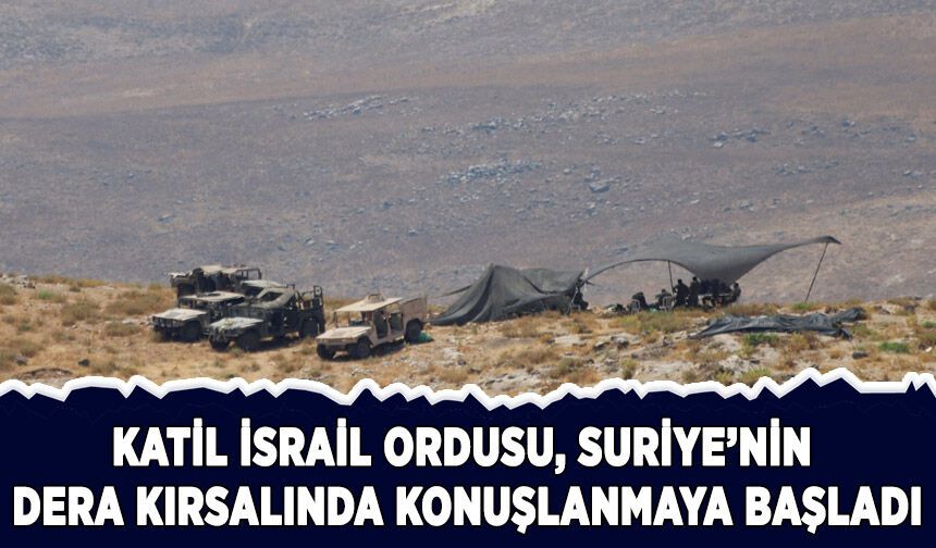 İsrail ordusu, Suriye'nin Dera kırsalında konuşlanmaya başladı