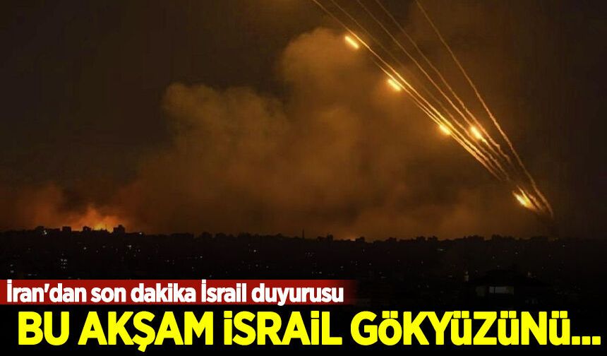 İran'dan son dakika İsrail duyurusu: Bu akşam İsrail gökyüzünü...