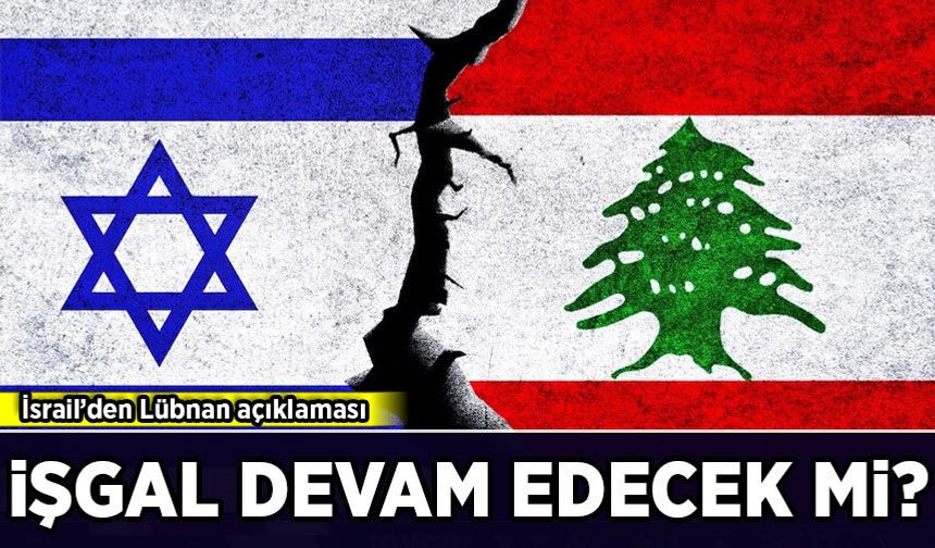 İşgalci İsrail'den Lübnan açıklaması: Saldırılar devam edecek mi?