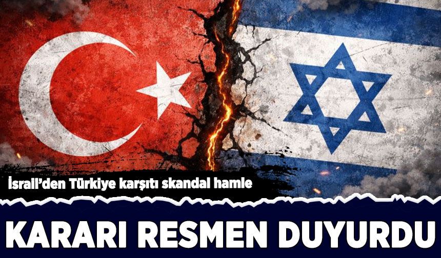 İsrail'den Türkiye karşıtı skandal hamle!