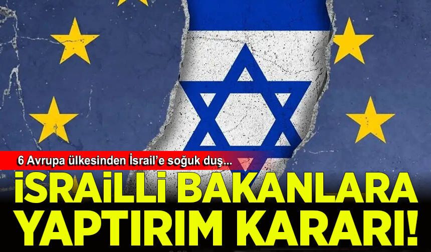 Siyonist işgalcilere ve İsrailli bakana altı ülkeden ortak yaptırım