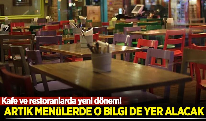 Kafe ve restoranlarda yeni dönem! Artık menülerde o bilgi de yer alacak