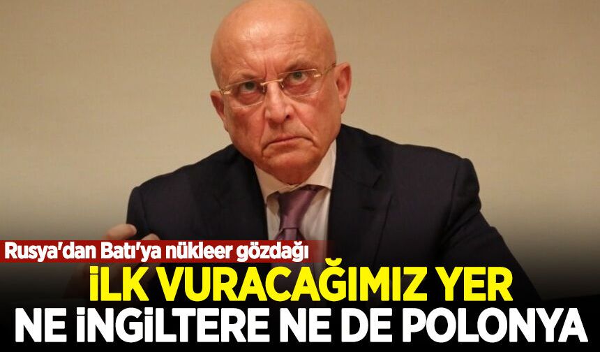 Rusya'dan Batı'ya nükleer gözdağı: İlk vuracağımız yer ne İngiltere ne de Polonya!