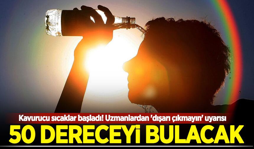 Kavurucu sıcaklar başladı! Uzmanlardan 'dışarı çıkmayın' uyarısı