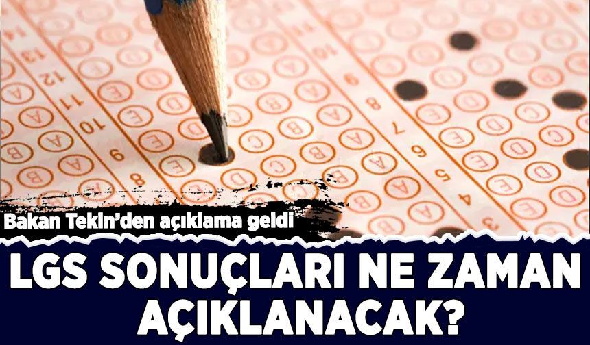 Bakan Tekin'den açıklama geldi: LGS sonuçları ne zaman açıklanacak?