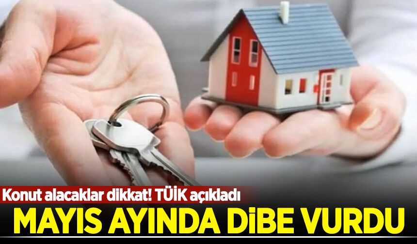 Konut alacaklar dikkat! TÜİK açıkladı: Mayıs ayında dibe vurdu