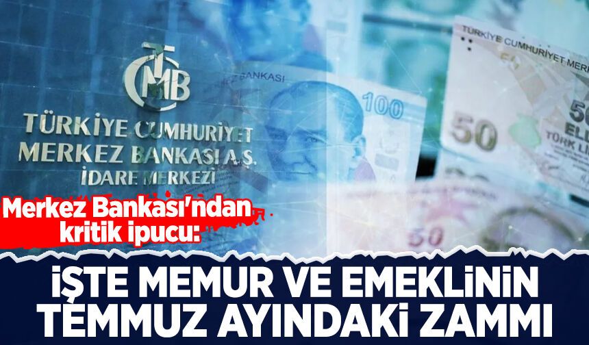 Merkez Bankası'ndan kritik ipucu: İşte memur ve emeklinin temmuz zammı