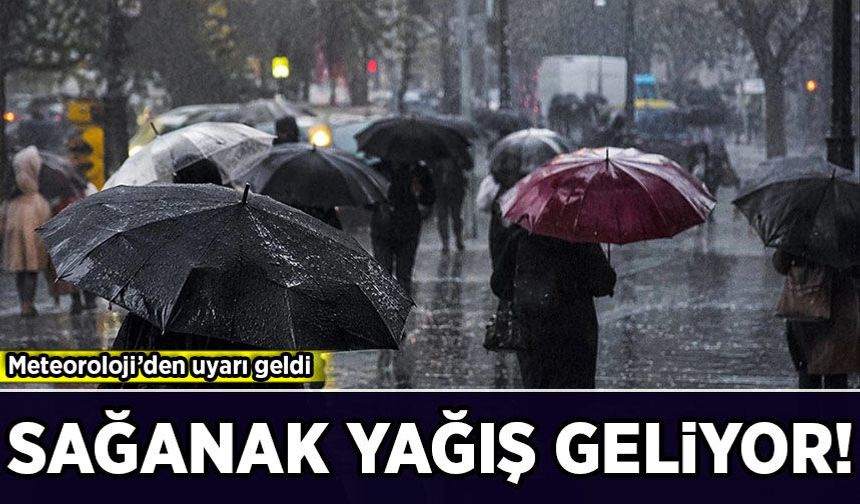 Meteoroloji'den uyarı geldi: Sağanak yağış geliyor!