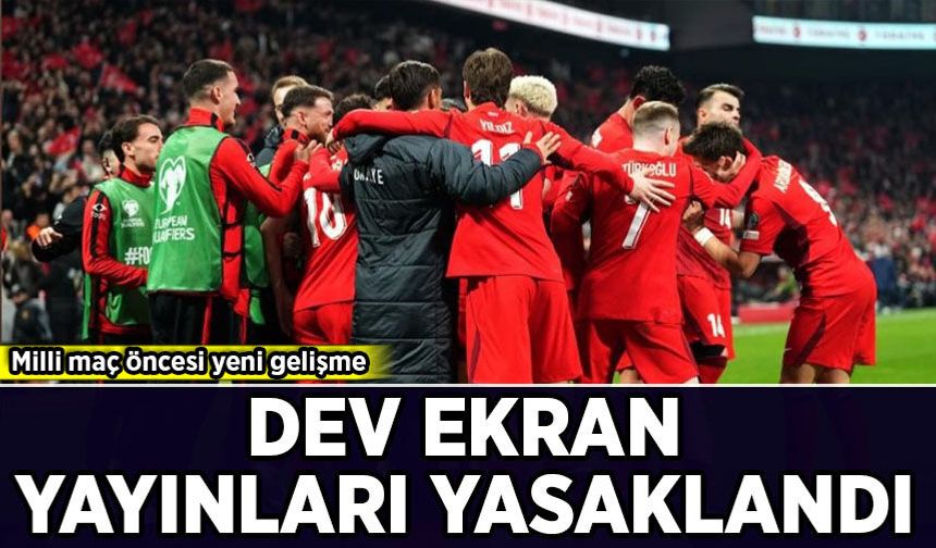 Milli maç öncesi yeni gelişme: Dev ekran yayınları yasaklandı