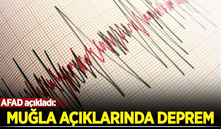 Muğla açıklarında 4.9 büyüklüğünde deprem!