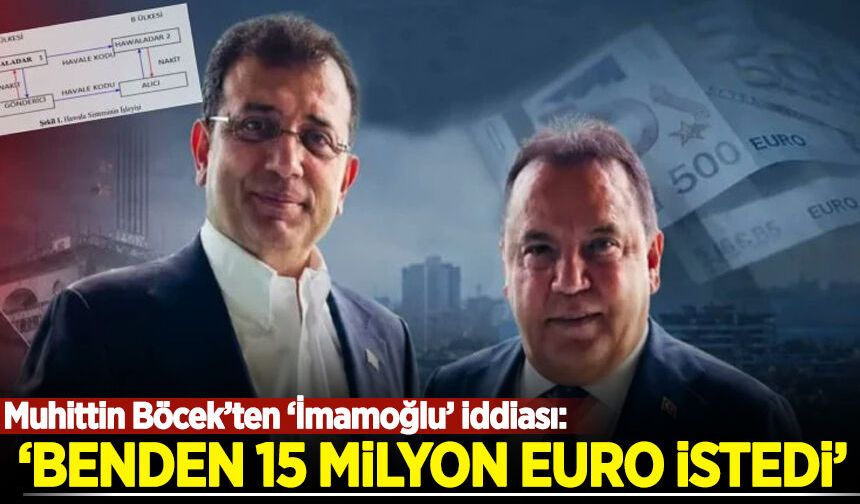 Muhittin Böcek’ten ‘İmamoğlu’ iddiası: Benden 15 milyon euro istedi