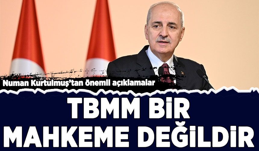 TBMM Başkanı Numan Kurtulmuş'tan önemli açıklamalar