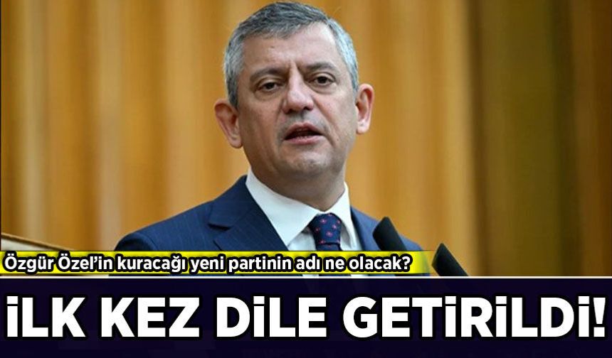 Özgür Özel’in kuracağı yeni partinin adı ne olacak? İlk kez dile getirildi