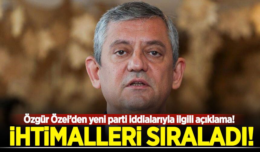 Özgür Özel’den yeni parti iddialarıyla ilgili açıklama!