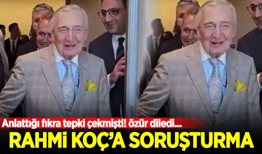 Rahmi Koç hakkında soruşturma başlatıldı! Özür mesajı geldi