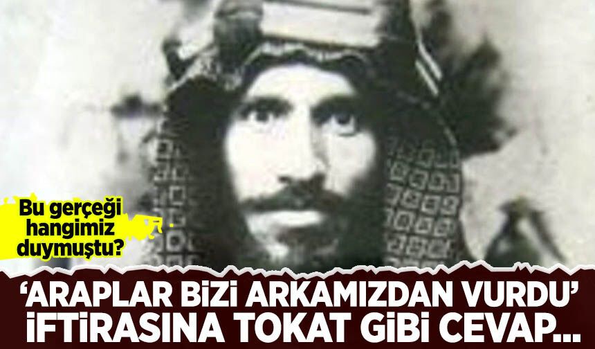 Bu gerçeği hangimiz duymuştu? 'Araplar bizi arkamızdan vurdu' iftirasına tokat gibi cevap
