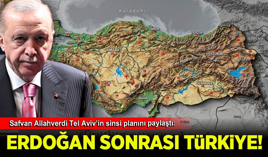 Safvan Allahverdi: Tel Aviv'in, Erdoğan sonrasına Türkiye hedeflerini konu aldı