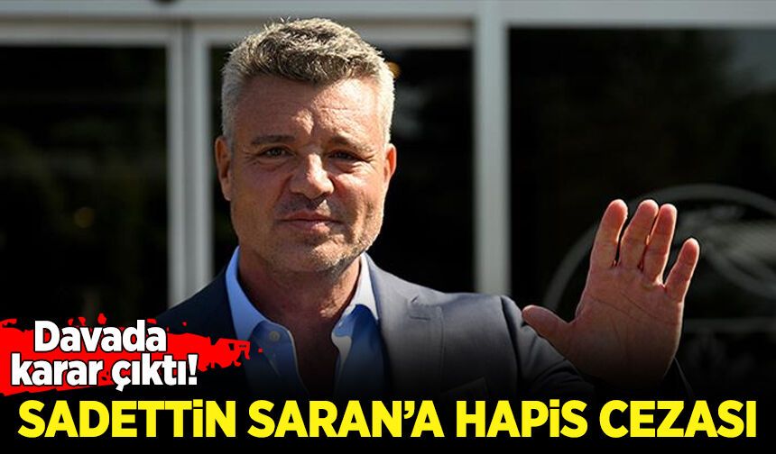 Sadettin Saran'a hapis cezası!