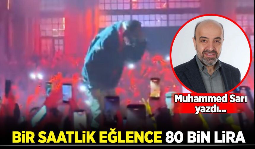 Muhammed Sarı yazdı: Bir saatlik eğlence için 80 bin lira