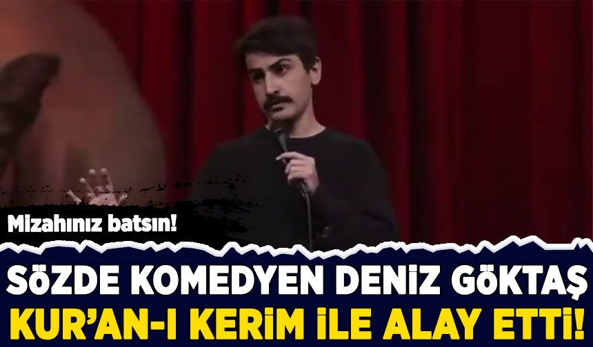Mizahınız batsın! Sözde komedyen Deniz Göktaş Kur'an-ı Kerim ile alay etti