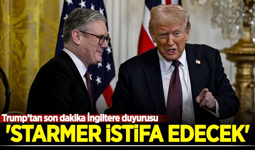 Trump'tan son dakika İngiltere duyurusu! Starmer istifa edecek!