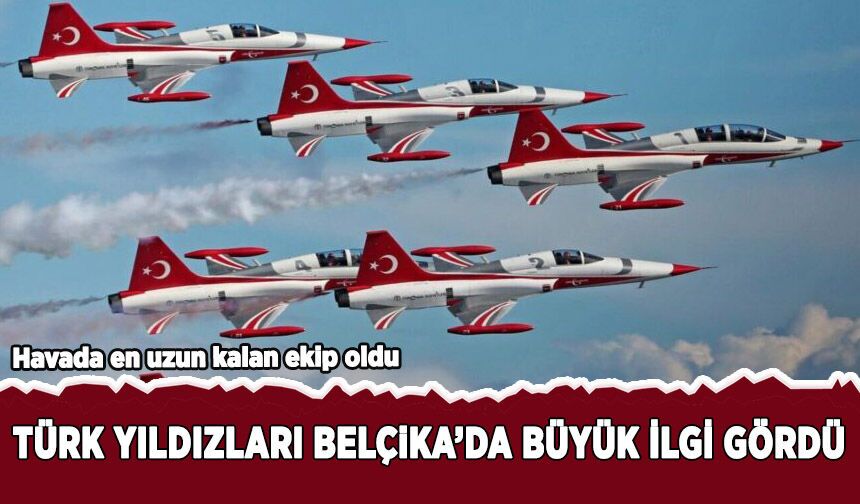 Türk Yıldızları'nın Belçika'daki gösterisi büyük ilgi gördü