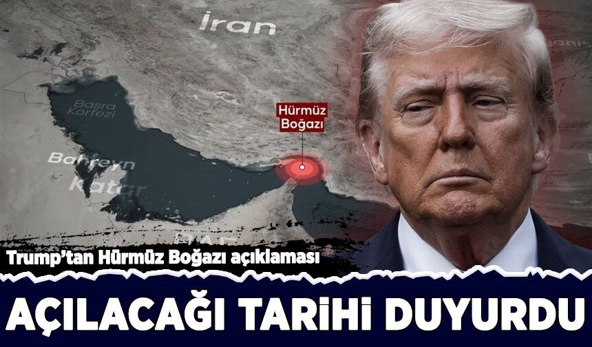 Trump'tan Hürmüz Boğazı açıklaması: Açılacağı tarihi duyurdu