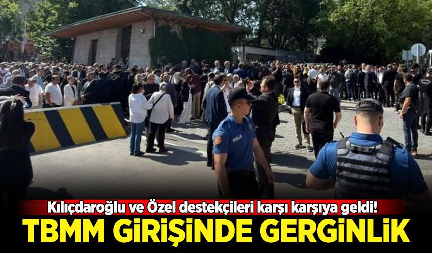TBMM girişinde gerginlik: Kılıçdaroğlu ve Özel destekçileri karşı karşıya geldi!
