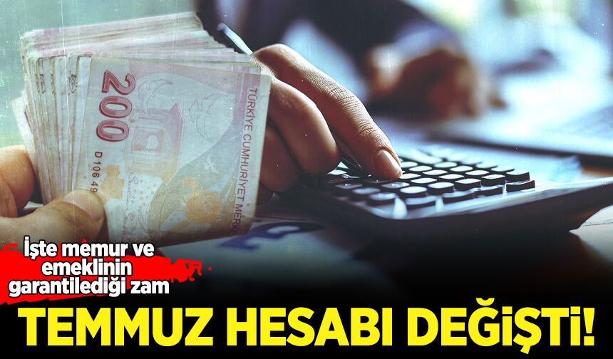 Enflasyon açıklandı, temmuz hesabı değişti! İşte memur ve emeklinin garantilediği zam