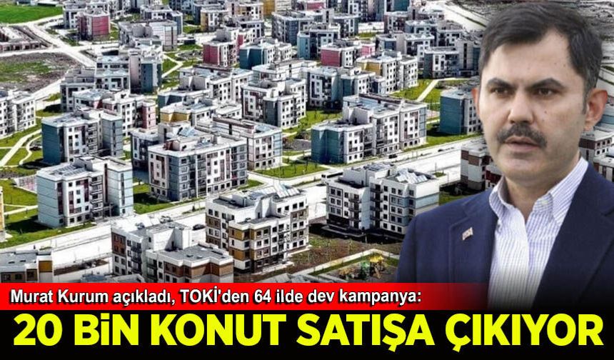 TOKİ'den 64 ilde dev kampanya: 20 bin konut satışa çıkıyor