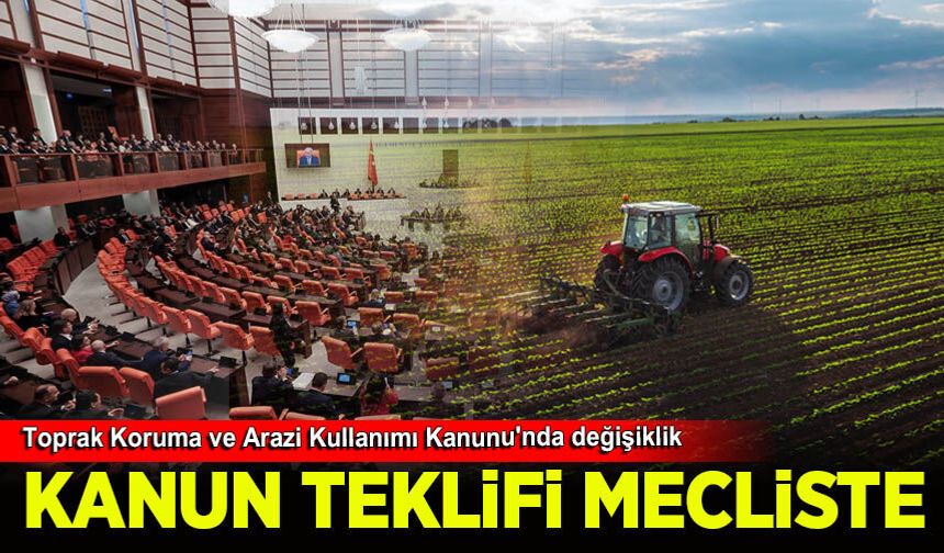 Tarım arazilerini korumaya yönelik kanun teklifi Meclis'te