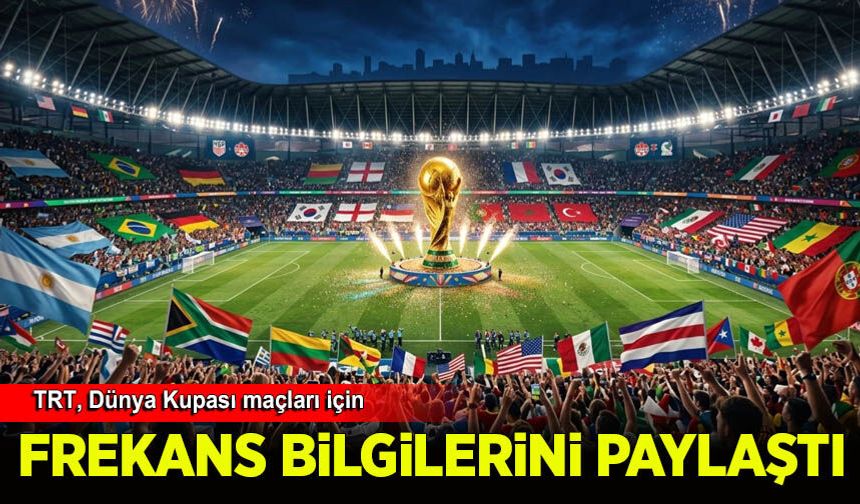 TRT, Dünya Kupası maçları için frekans bilgilerini paylaştı