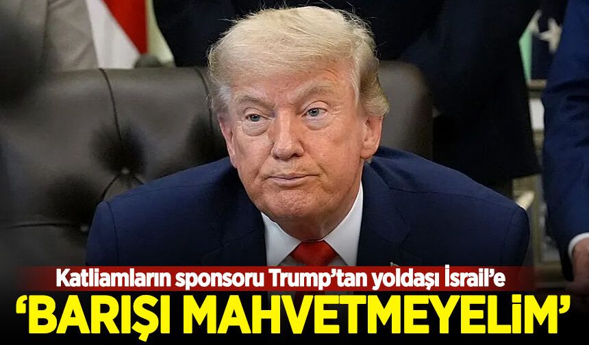Trump'tan yoldaşı İsrail'e 'tepkicik': Barışı mahvetmeyelim