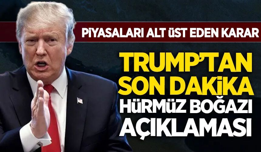 Trump'tan piyasaları altüst eden Hürmüz kararı!