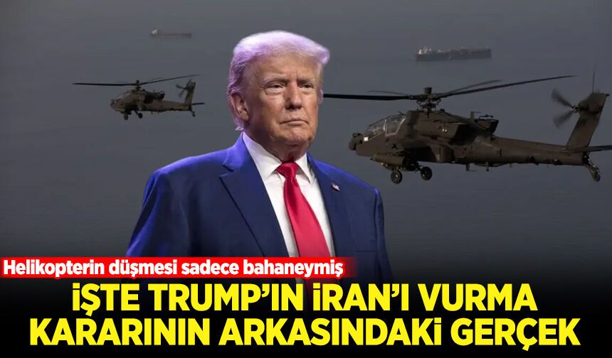 Helikopterin düşmesi sadece bahaneymiş: İşte Trump'ın İran'ı vurma kararının arkasındaki asıl gerçek