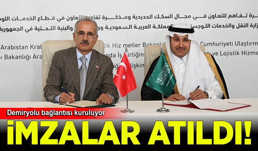 Türkiye ve Suudi Arabistan imzaları attı: Demiryolu bağlantısı kuruluyor