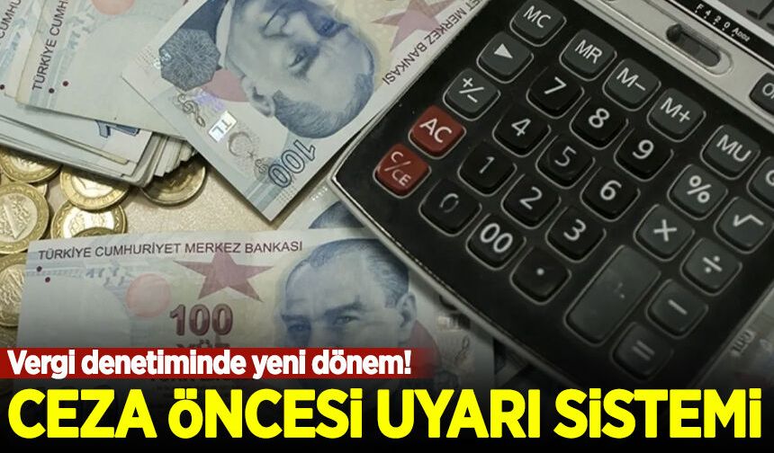 Vergi denetiminde yeni dönem: Ceza öncesi uyarı sistemi devrede