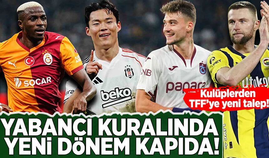 Süper Lig kulüplerinden TFF'ye ortak talep: Yabancı kuralında yeni dönem kapıda