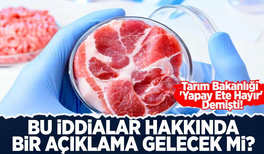 Tarım Bakanlığı 'Yapay Ete Hayır' demişti! Bu iddialar hakkında açıklama yapacak mı?