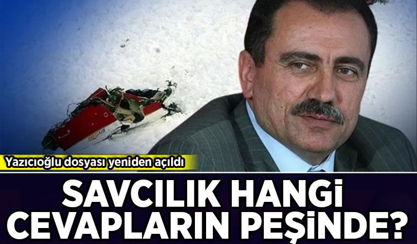 Yazıcıoğlu dosyası yeniden açıldı: Savcılık hangi cevapların peşinde?