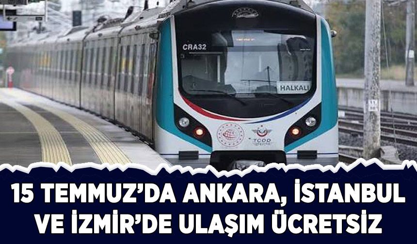 15 Temmuz'da Ankara, İstanbul ve İzmir'de ulaşım ücretsiz