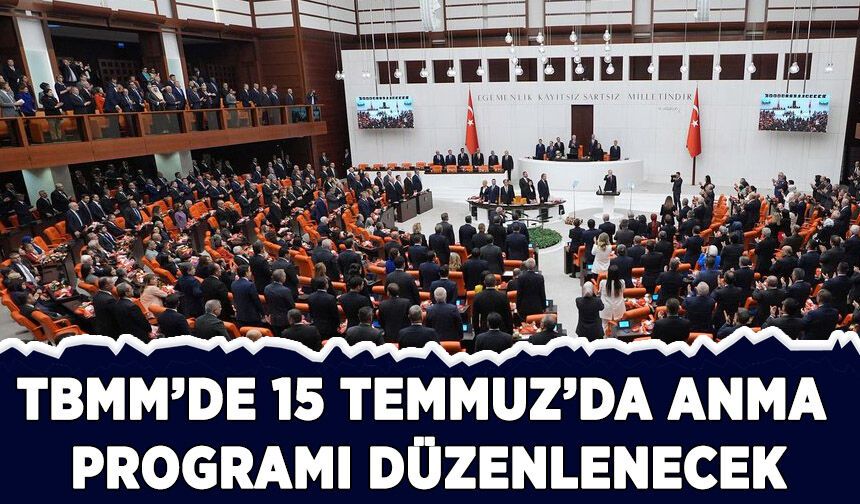TBMM'de 15 Temmuz Demokrasi ve Milli Birlik Günü anma programı düzenlenecek
