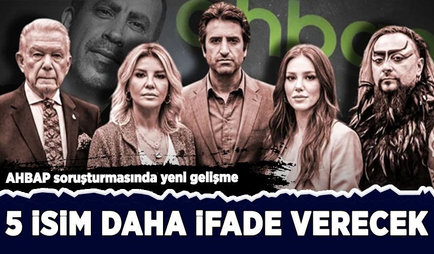 AHBAP soruşturmasında yeni gelişme: Mahsun Kırmızıgül ve Uğur Dündar dahil 5 isim ifadeye çağırıldı