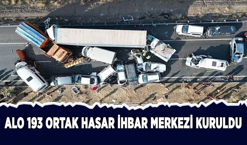 Alo 193 Ortak Hasar İhbar Merkezi kuruldu