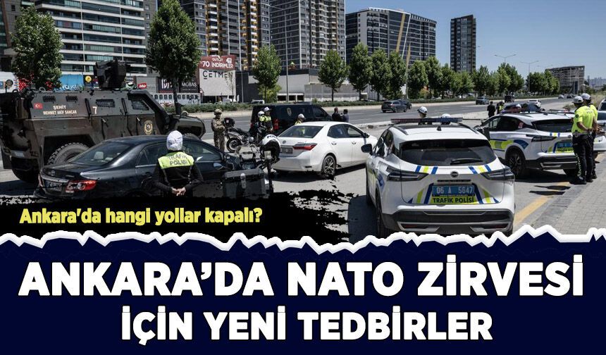 Ankara'da NATO Zirvesi için yeni tedbirler