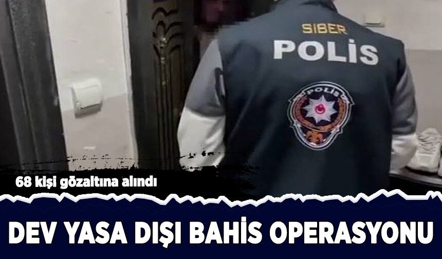 76 milyarlık örgüte dev yasa dışı bahis operasyonu