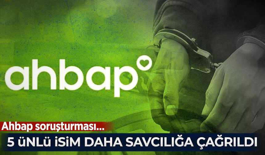 Ahbap soruşturmasında 5 isim daha ifadeye çağırıldı